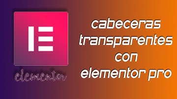 ✅ Como crear cabeceras transparentes con Elementor pro