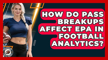 How Do Pass Breakups Affect EPA In Football Analytics? - Gridiron Data Digest