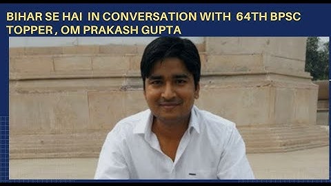 Conversation with 64th BPSC Topper Om prakash gupta | BPSC | BPSC Topper | Bihar se hai