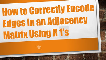 How to Correctly Encode Edges in an Adjacency Matrix Using R 1