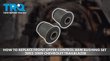 How to Replace Left Upper Control Arm Bushing Set 2002-2009 Chevrolet Trailblazer