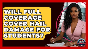 Will Full Coverage Cover Hail Damage For Students? - Auto Coverage Explained
