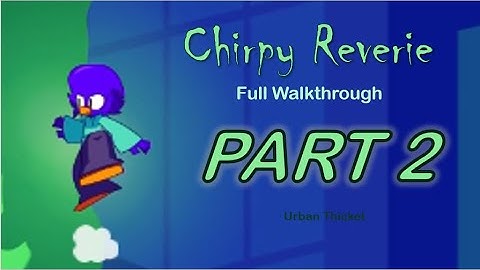 Chripy Reverie FULL WALKTHROUGH - Part 2 - Urban Thicket