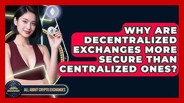 Why Are Decentralized Exchanges More Secure Than Centralized Ones? | All About Crypto Exchanges News