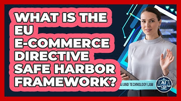 What Is The EU E-Commerce Directive Safe Harbor Framework?