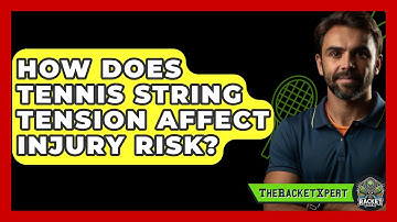 How Does Tennis String Tension Affect Injury Risk? - The Racket Xpert