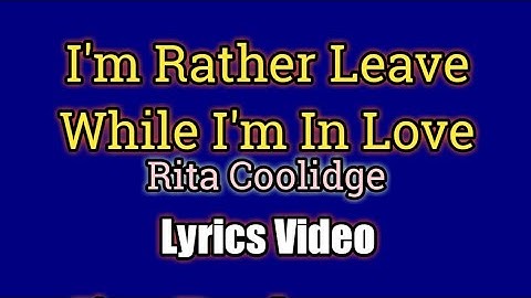 I’d Rather Leave While I’m In Love - Rita Coolidge (Lyrics Video)
