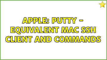 Apple: Putty - equivalent Mac SSH client and commands
