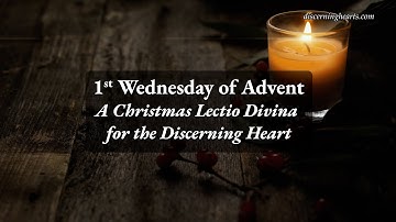 Wednesday of 1st Week of Advent - An Advent Lectio Divina for the Discerning Heart