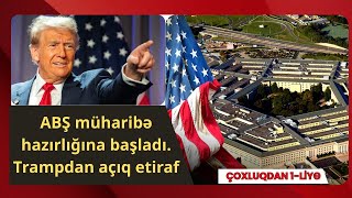 ABŞ müharibə hazırlığına başladı. Trampdan açıq etiraf