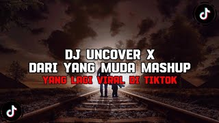 DJ UNCOVER X DARI YANG MUDA MASHUP REMIX TERBARU FULL BASS 2024 VIRAL
