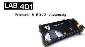 Lab401: Promark 3 RDV2 Assembly