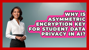Why Is Asymmetric Encryption Key For Student Data Privacy In AI? - Safe AI for The Classroom