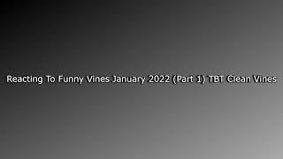 Reacting To Funny Vines January 2022 (Part 1) TBT Clean Vines