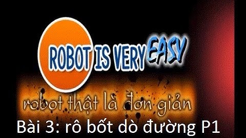 Robot thật là đơn giản- Bài 3: Robot dò đường. P1