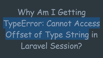 Why Am I Getting TypeError: Cannot Access Offset of Type String in Laravel Session?