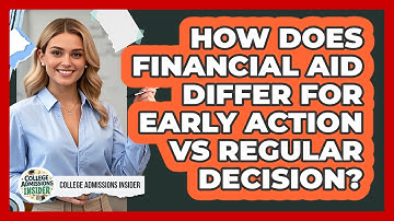 How Does Financial Aid Differ For Early Action Vs Regular Decision? - College Admissions Insider