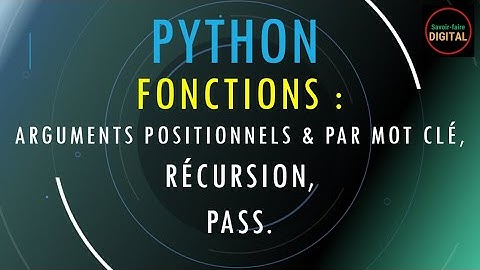 Vidéo 30 – Fonctions Python : Arguments (positionnels et par mot clé), Récursion et Instruction pass