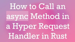 How to Call an async Method in a Hyper Request Handler in Rust