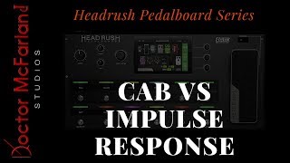 Headrush Pedalboard Series-Cab vs Impulse Response