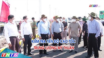 Lãnh đạo tỉnh Tiền Giang kiểm tra tiến độ thi công đường cao tốc Trung Lương – Mỹ Thuận