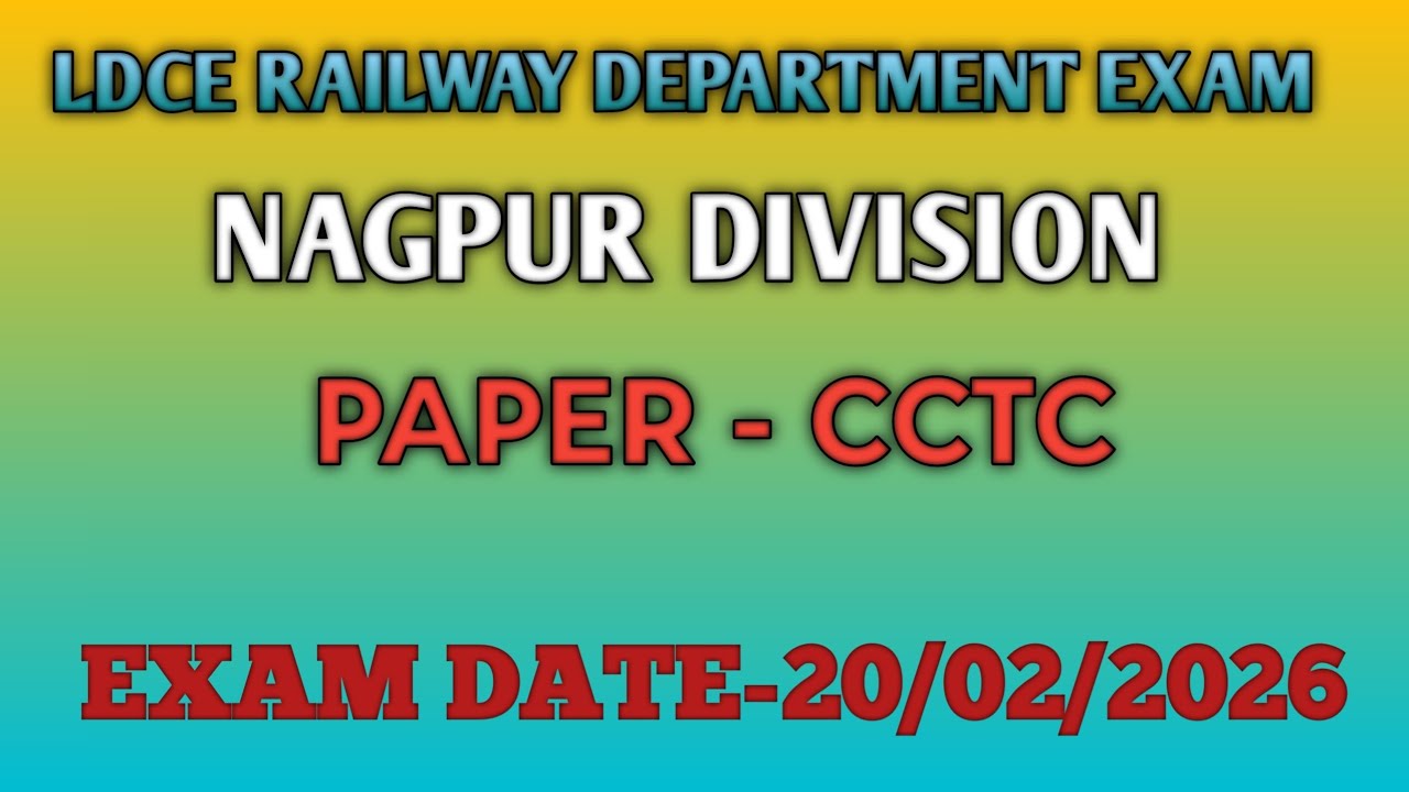 LDCE RAILWAY DEPARTMENT EXAM#NAGPUR DIVISION_PAPER-CCTC_EXAM DATE-20/02/2026