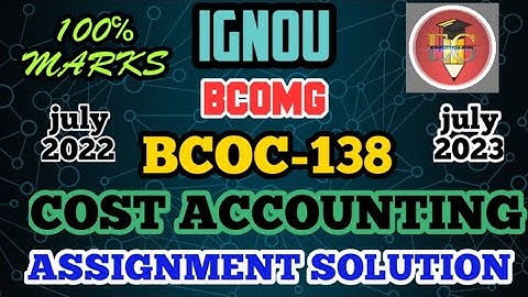 IGNOU SOLVED ASSIGNMENT || BCOC-138 (2023) || B.COM GENERAL || COST ACCOUNTING