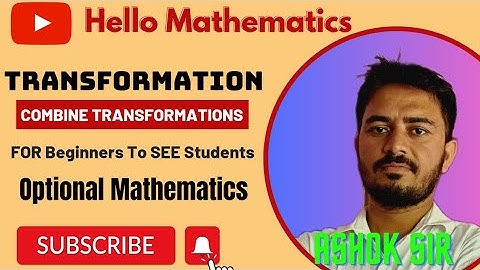 Combine Transformations | Beginner To SEE Students | Basic Concepts of Transformation | Ashok Sir