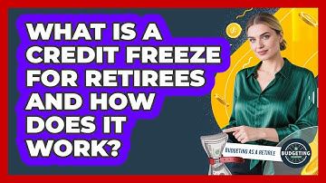 What Is A Credit Freeze For Retirees And How Does It Work? - Budgeting as a Retiree