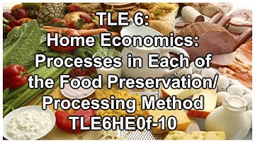TLE 6 - H.E. Processes in Each of the Food Preservation (TLE6 HE-0f-10)