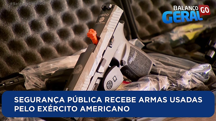 SEGURANÇA PÚBLICA RECEBE ARMAS USADAS PELO EXÉRCITO AMERICANO