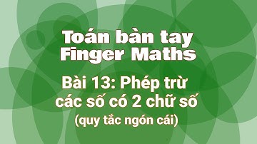 [Finger Maths] - Bài 13: Phép trừ các số có 2 chữ số áp dụng quy tắc ngón tay cái