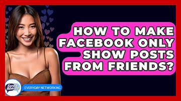 How To Make Facebook Only Show Posts From Friends? - Everyday-Networking