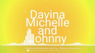 🎵JOHNNY AND DAVINA MICHELLE - SHE'S ON MY MIND🎵