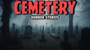 8 True Most Disturbing Cemetery Horror Stories | Untold Nightmares