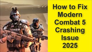 How to Fix Modern Combat 5 Game Crashing Issue 2025