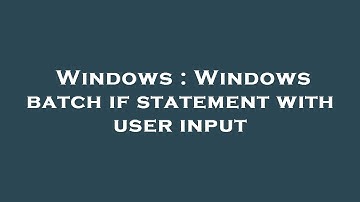 Windows : Windows batch if statement with user input