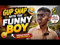 Gup Shap With The Funny Boy | Hansi Nahi Rukay Gi! #FunnyBoy