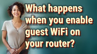 What happens when you enable guest WiFi on your router?