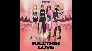 Blackpink - ' Kill This Love '