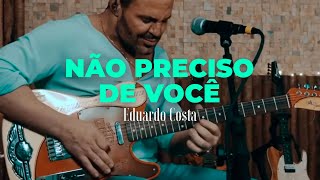 NÃO PRECISO DE VOCÊ | Eduardo Costa  (#40Tena) chords