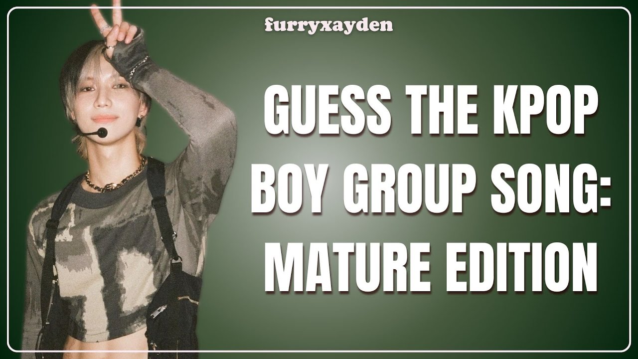 GUESS THE KPOP BOY GROUP SONG: Mature Edition