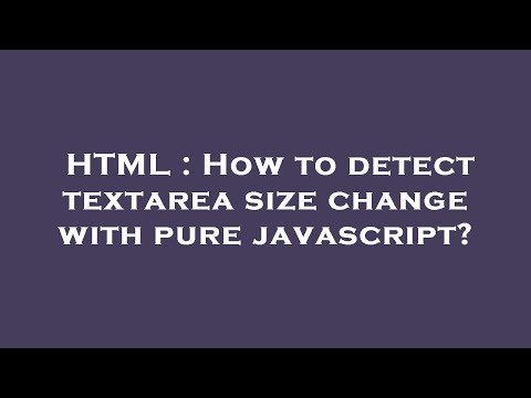 HTML : How to detect textarea size change with pure javascript?