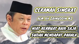 CERAMAH SINGKAT ALM. KH ZAINUDDIN MZ ‼️ NIAT BAIK SAJA SUDAH MENDAPATKAN PAHALA
