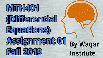 MTH401 Differential Equations Assignment 1 ll Waqar Institute