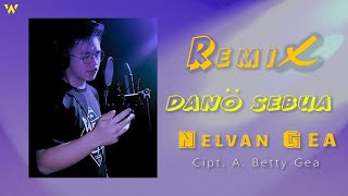 DANO SEBUA DJ ( REMIX ) - NELVAN GEA