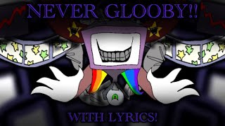 NEVER GLOOBY [WITH LYRICS]