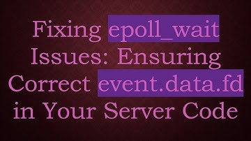 Fixing epoll_wait Issues: Ensuring Correct event.data.fd in Your Server Code