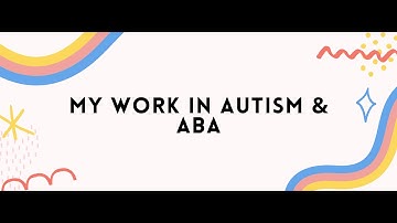 Introduction to My Work in Autism & Applied Behavior Analysis (ABA)