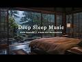 Soothing Piano + Rain Sounds | Deep Sleep Music to Relieve Stress, Insomnia and Calm Mind